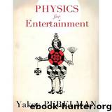 Physics For Entertainment by Yakov Perelman