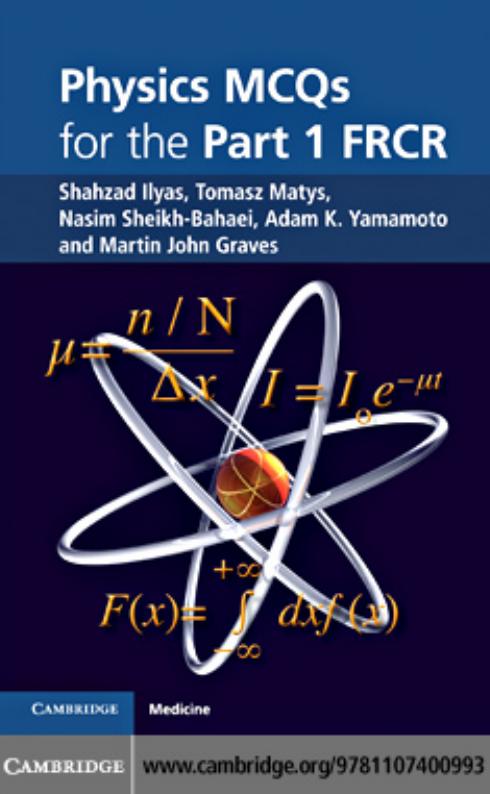 Physics MCQs for the Part 1 FRCR by Shahzad Ilyas Tomasz Matys Nasim Sheikh-Bahaei Adam K. Yamamoto Martin John Graves