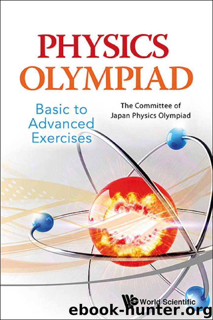 Physics Olympiad - Basic To Advanced Exercises by The Committee of Japan Physics Olympiad