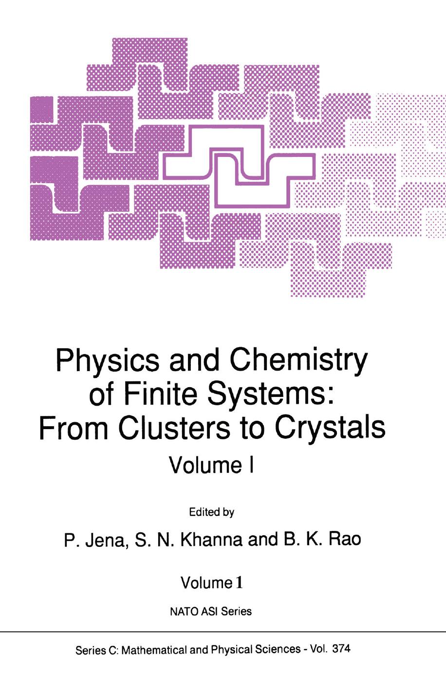 Physics and Chemistry of Finite Systems: From Clusters to Crystals by Joshua Jortner (auth.) P. Jena S. N. Khanna B. K. Rao (eds.)
