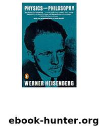 Physics and Philosophy by Werner Heisenberg