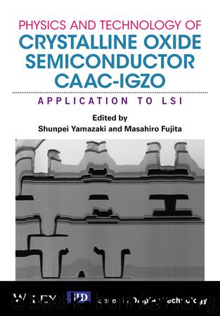 Physics and Technology of Crystalline Oxide Semiconductor CAAC-IGZO by Unknown