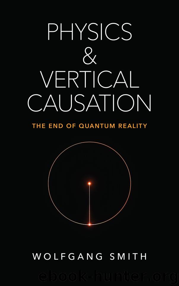 Physics and Vertical Causation: The End of Quantum Reality by Smith Wolfgang