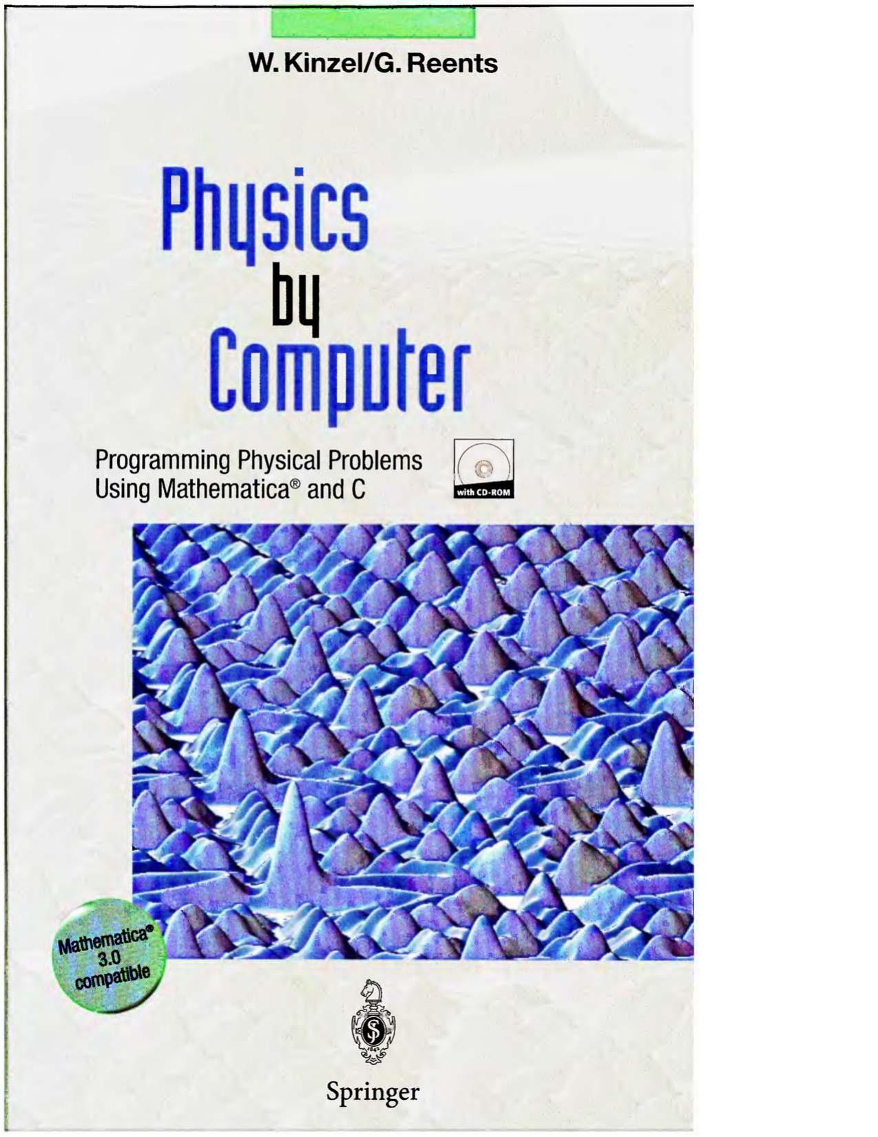 Physics by Computer - Programming Physical Probs Using Mathematica and C by W. Kinzel G. Reents