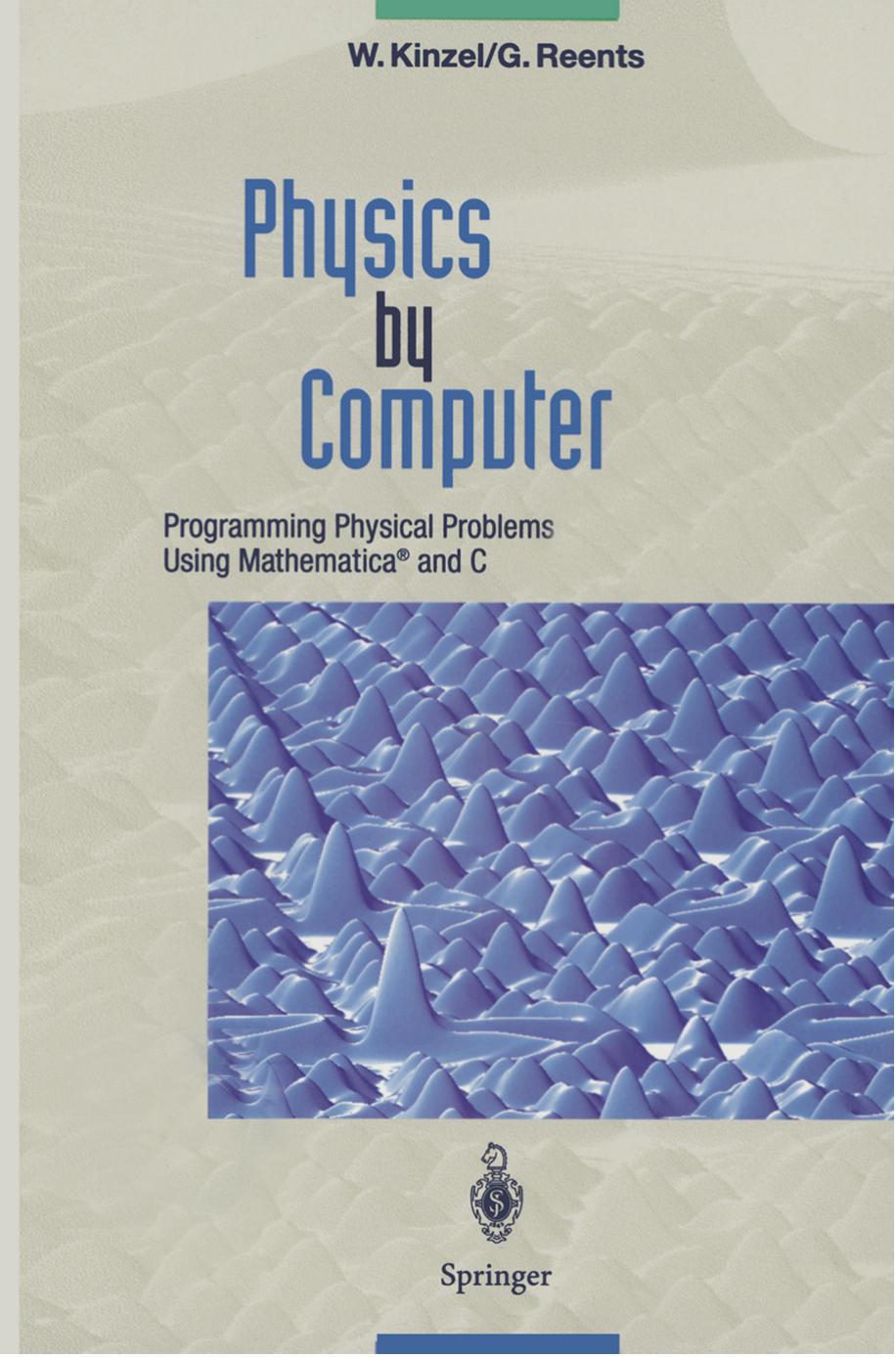 Physics by Computer: Programming Physical Problems Using MathematicaÂ® and C by Wolfgang Kinzel Georg Reents