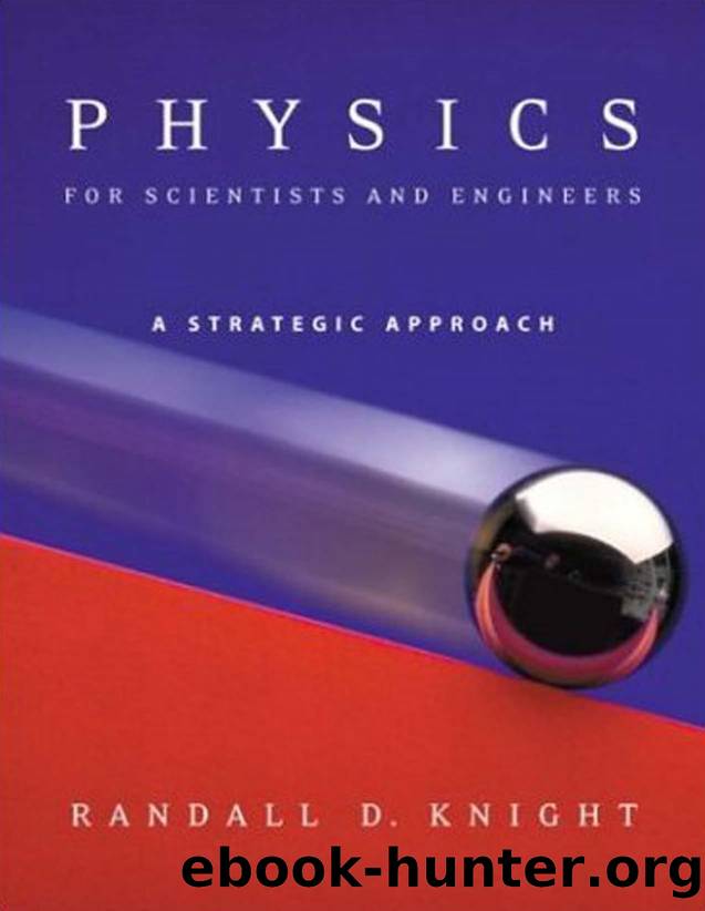 Physics for Scientists and Engineers, a Strategic Approach by Randall D. Knight