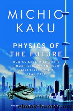 Physics of the Future: How Science Will Shape Human Destiny and Our Daily Lives by the Year 2100 by Dr. Michio Kaku