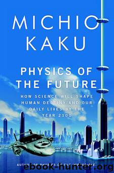 Physics of the Future: How Science Will Shape Human Destiny and Our Daily Lives by the Year 2100