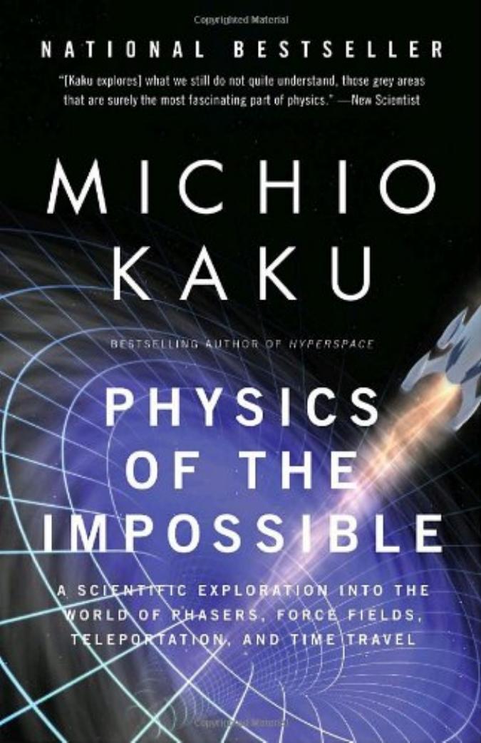 Physics of the Impossible, A Scientific Exploration into the World of Phasers, Force Fields, Teleporatation and Time Travel by Michio Kaku
