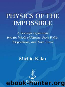 Physics of the Impossible: A Scientific Exploration into the World of Phasers, Force Fields, Teleportation, and Time Travel by Kaku Michio