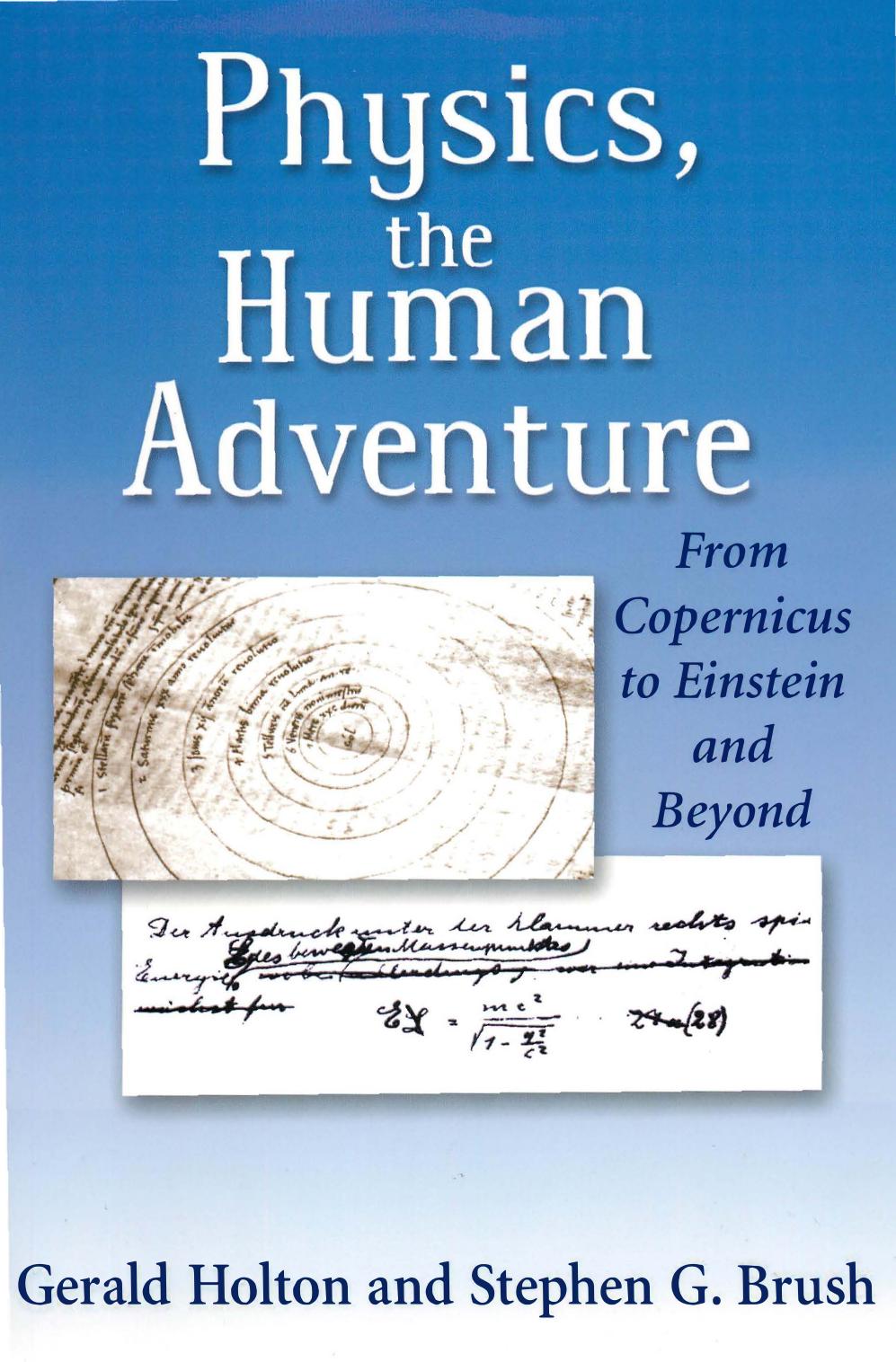 Physics the Human Adventure - From Copernicus to Einstein and Beyond by Gerald Holton and Stephen G. Brush