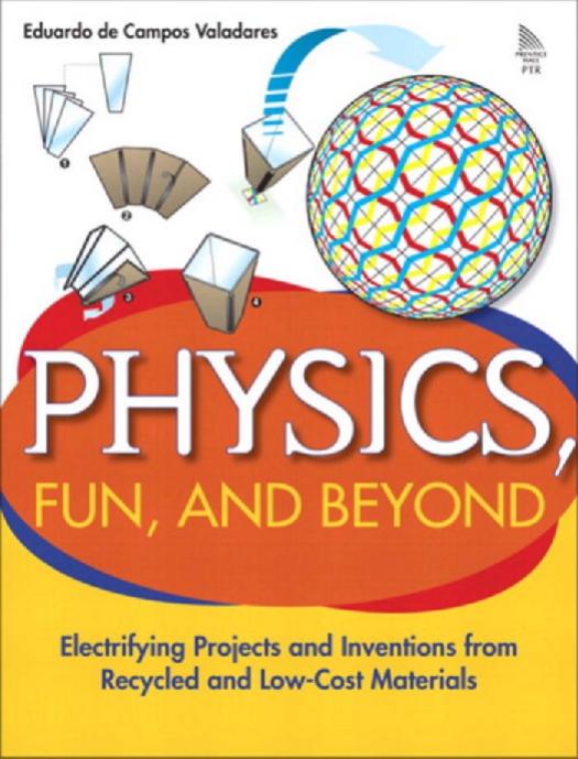 Physics, Fun, and Beyond: Electrifying Projects and Inventions from Recycled and Low-Cost Materials by Eduardo de Campos Valadares