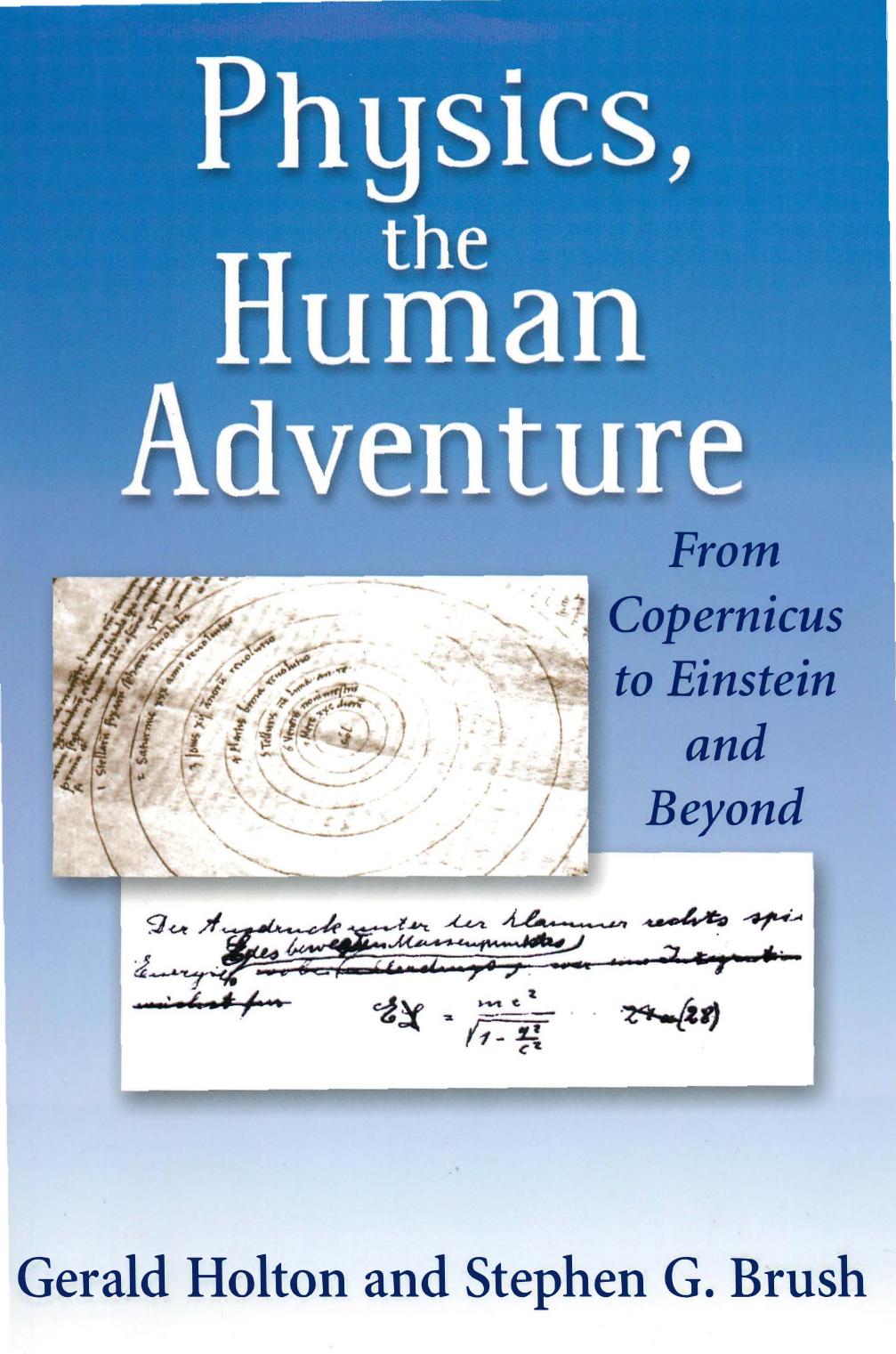 Physics, the Human Adventure: From Copernicus to Einstein and Beyond by Gerald Holton Stephen G. Brush
