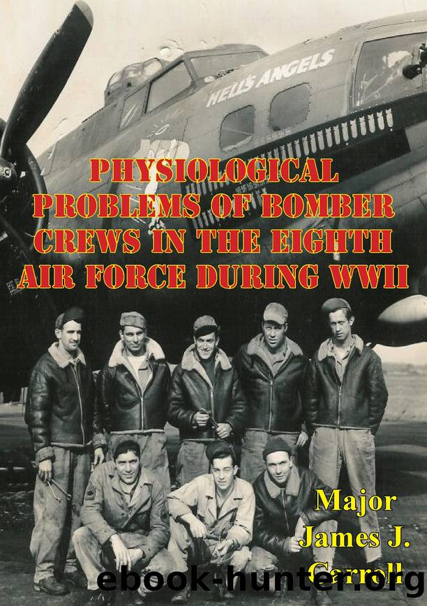 Physiological Problems of Bomber Crews in the Eighth Air Force during WWII by Major James J. Carroll