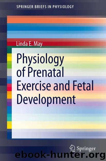 Physiology of Prenatal Exercise and Fetal Development by Linda E. May
