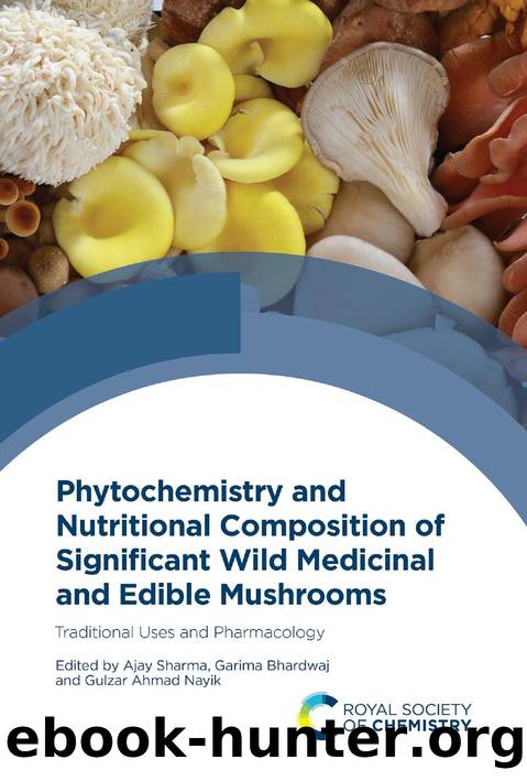 Phytochemistry and Nutritional Composition of Significant Wild Medicinal and Edible Mushrooms: Traditional Uses and Pharmacology by Ajay Sharma Garima Bhardwaj and Gulzar Ahmad Nayik