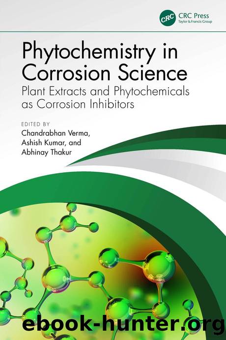 Phytochemistry in Corrosion Science; Plant Extracts and Phytochemicals as Corrosion Inhibitors by Chandrabhan Verma & Ashish Kumar & Abhinay Thakur