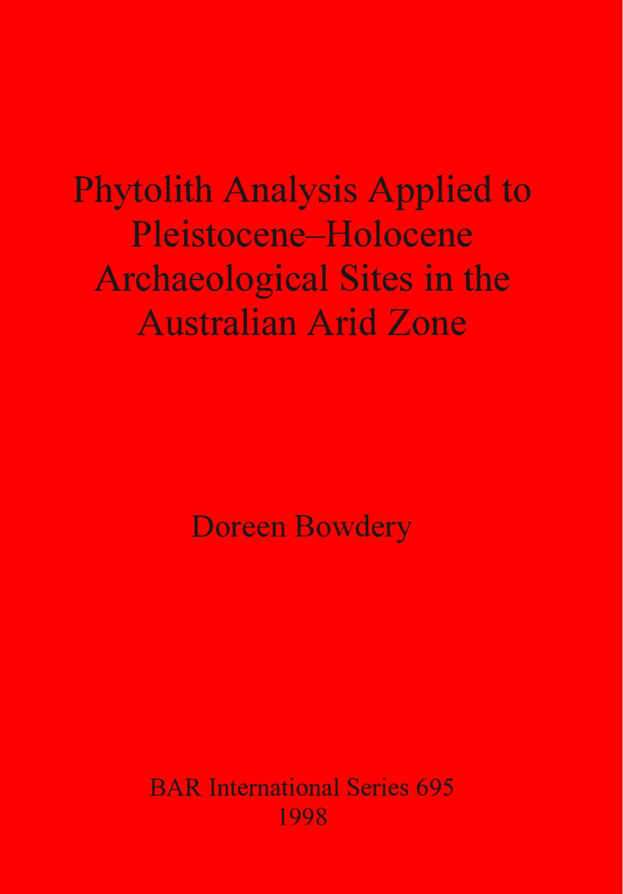 Phytolith Analysis Applied to Pleistocene-Holocene Archaeological Sites in the Australian Arid Zone by Doreen Bowdery