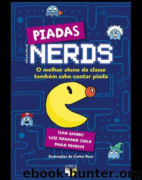Piadas Nerds: O Melhor Aluno da Classe Tambem Sabe by Ivan Baroni/paulo Pourrat/luiz Fernando Giolo