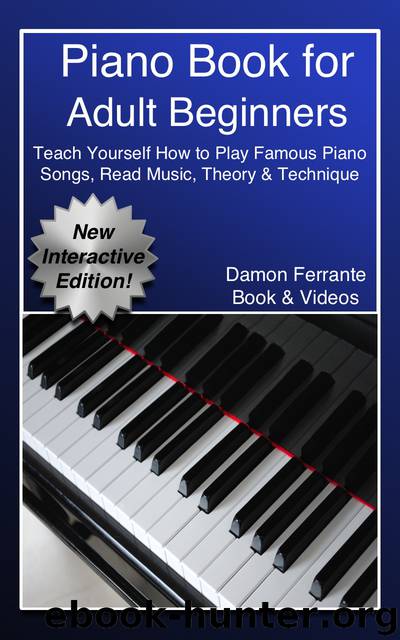 Piano Book for Adult Beginners: Teach Yourself How to Play Famous Piano Songs, Read Music, Theory & Technique (Book & Streaming Video Lessons) by Damon Ferrante