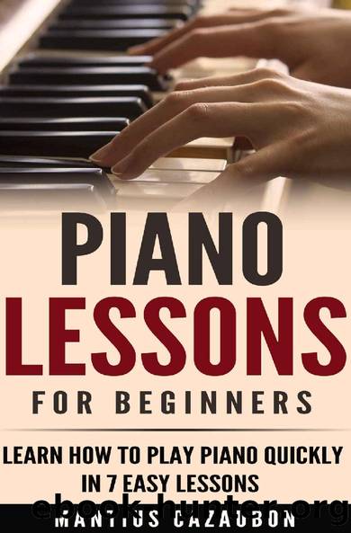 Piano Lessons For Beginners: Learn How To Play Piano Quickly In 7 Easy Lessons by Mantius Cazaubon