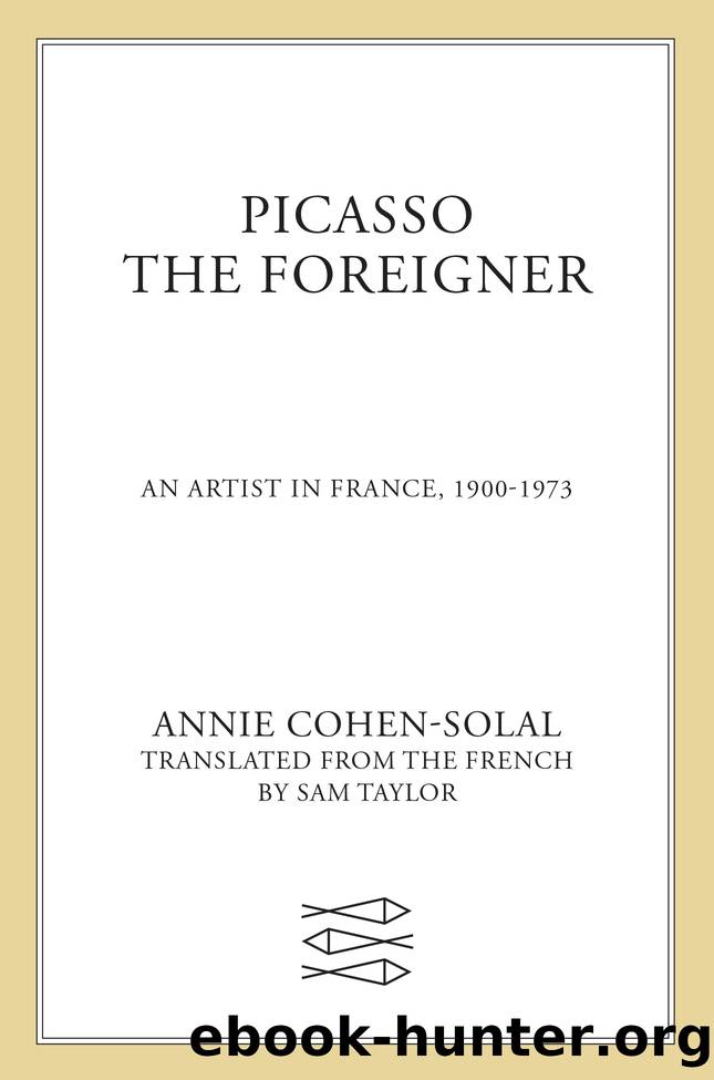 Picasso the Foreigner by Annie Cohen-Solal