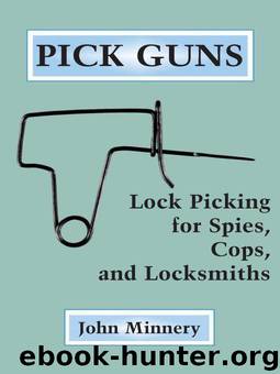 Pick Guns: Lock Picking for Spies, Cops, and Locksmiths by Minnery John
