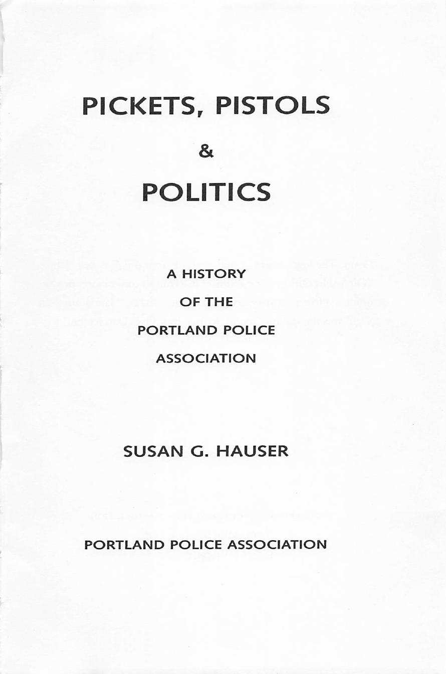 Pickets, Pistols & Politics: A History of the Portland Police Association by Susan G. Hauser