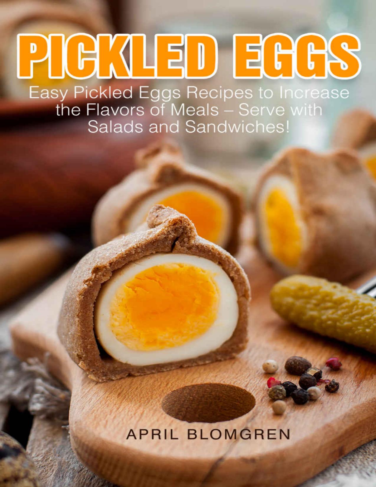 Pickled Eggs Easy Pickled Eggs Recipes to Increase the Flavors of Meals â Serve with Salads and Sandwiches by Blomgren April