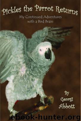 Pickles The Parrot Returns: My Continued Adventures with a Bird Brain by Abbott Georgi