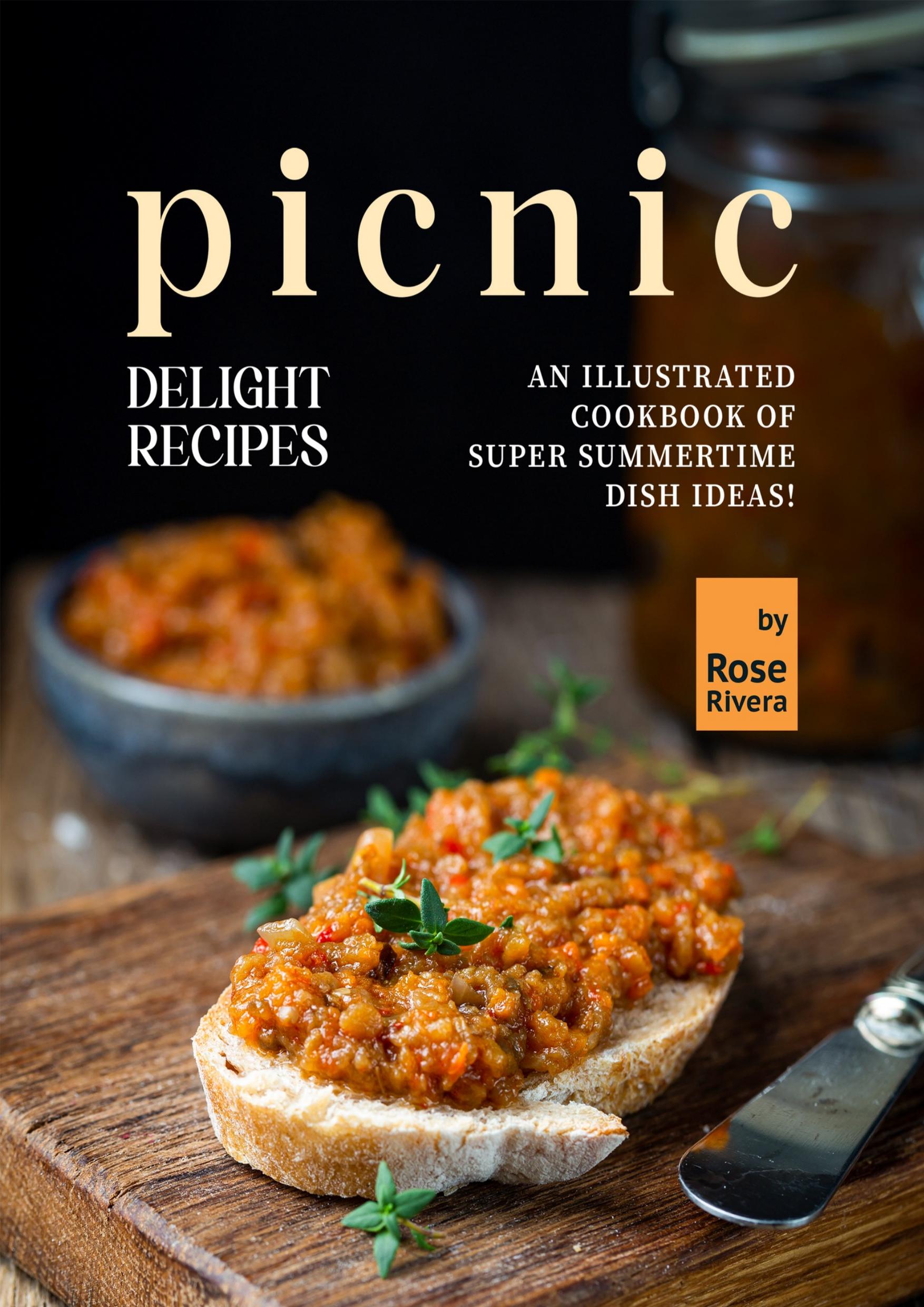 Picnic Delight Recipes: An Illustrated Cookbook of Super Summertime Dish Ideas! by Rivera Rose