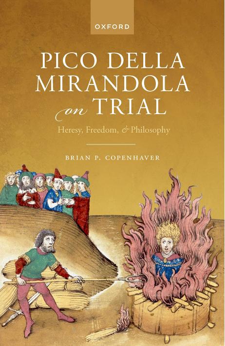 Pico della Mirandola on Trial: Heresy, Freedom, and Philosophy by Brian P. Copenhaver