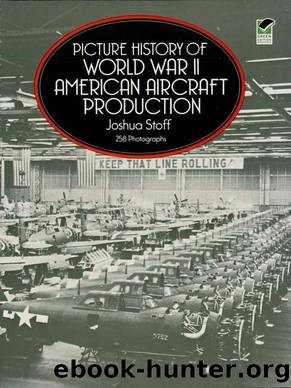 Picture History of World War II American Aircraft Production (Dover Transportation) by Joshua Stoff