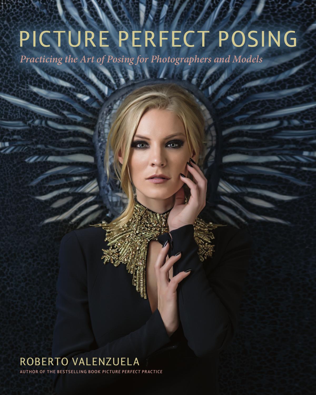 Picture Perfect Posing: Practicing the Art of Posing for Photographers and Models by Roberto Valenzuela