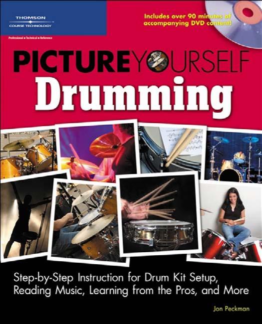 Picture Yourself Drumming: Step-by-Step Instruction for Drum Kit Setup, Reading Music, Learning from the Pros, and More by Jonathan Peckman
