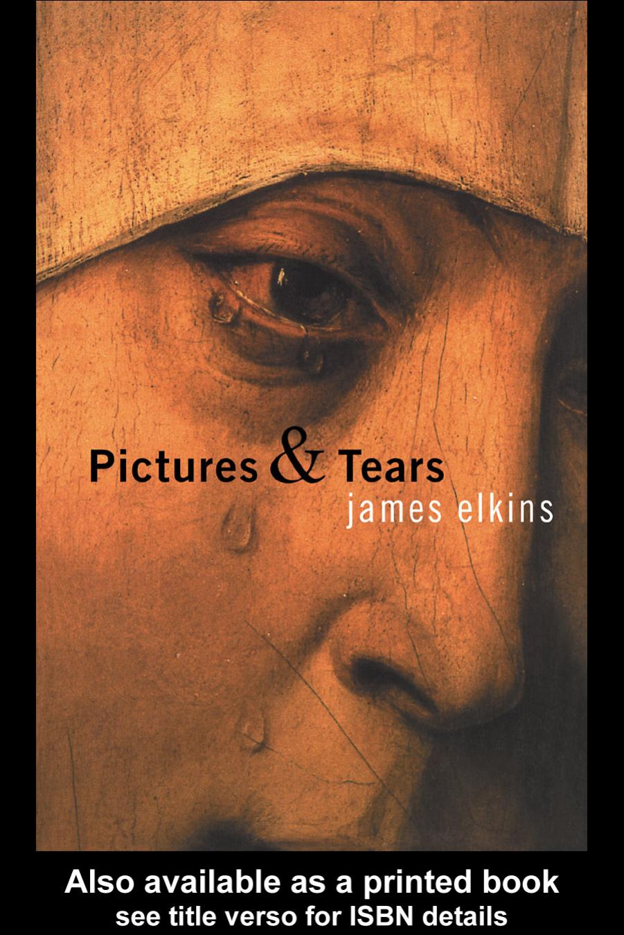 Pictures & Tears: A History of People Who Have Cried in Front of Paintings by James Elkins