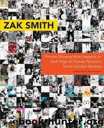 Pictures Showing What Happens on Each Page of Thomas Pynchon's Novel Gravity's Rainbow by Zak Smith & Steve Erickson