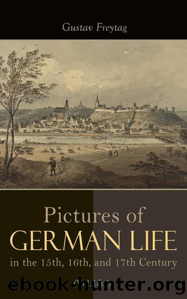 Pictures of German Life in the 15th, 16th, and 17th Centuries (Vol. 12) by Gustav Freytag