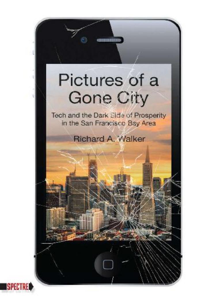 Pictures of a Gone City: Tech and the Dark Side of Prosperity in the San Francisco Bay Area (Spectre) by Richard A. Walker