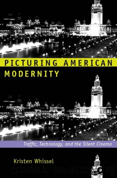 Picturing American Modernity : Traffic, Technology, and the Silent Cinema by Kristen Whissel