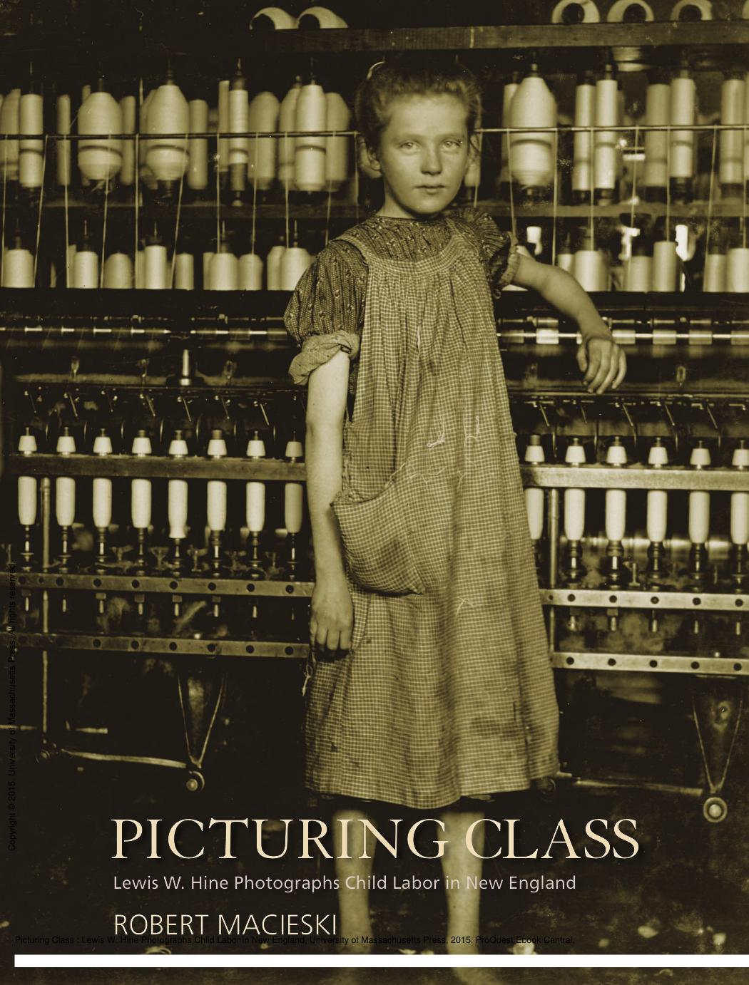 Picturing Class: Lewis W. Hine Photographs Child Labor in New England by Robert Macieski