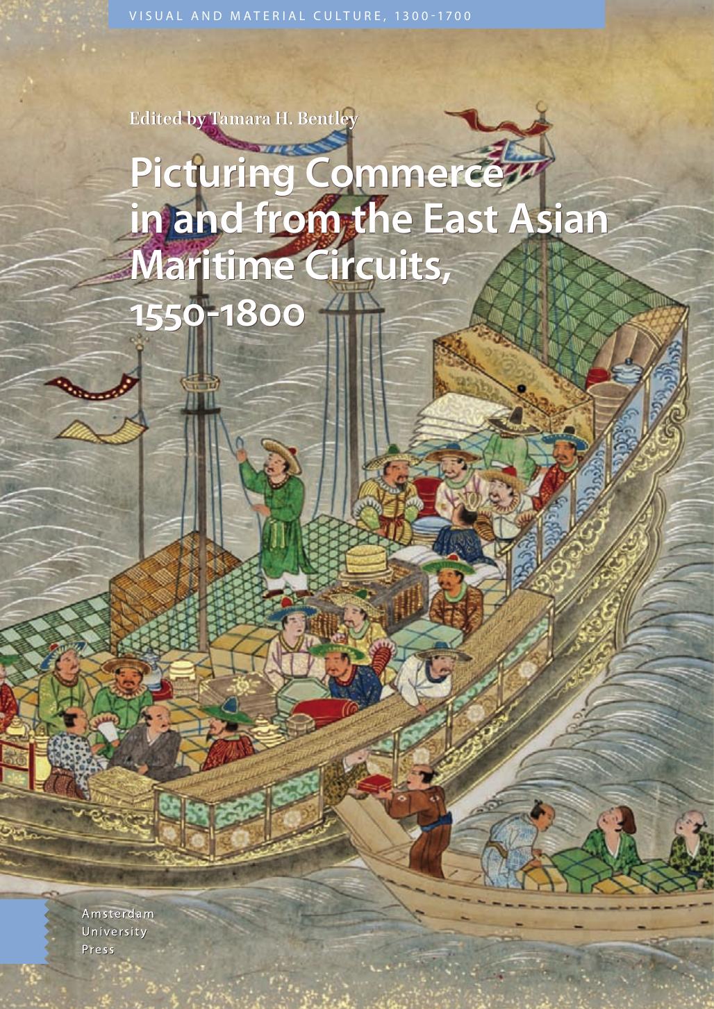 Picturing Commerce In And From The East Asian Maritime Circuits, 1550â1800 by Tamara H. Bentley