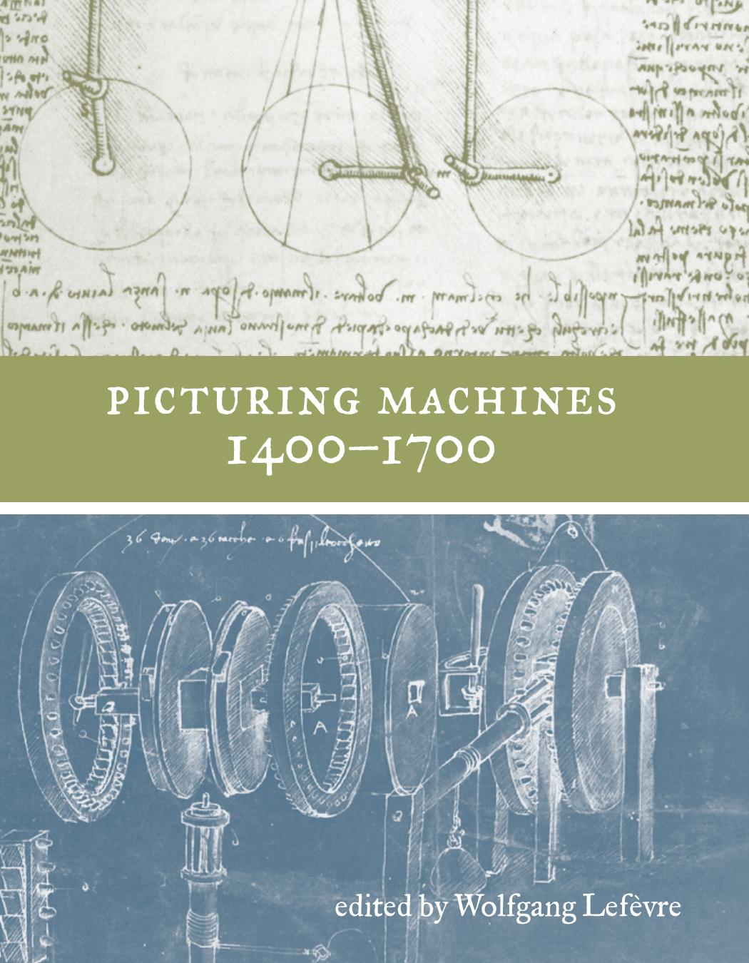 Picturing Machines 1400-1700 (Transformations: Studies in the History of Science and Technology) by Wolfgang Lefèvre