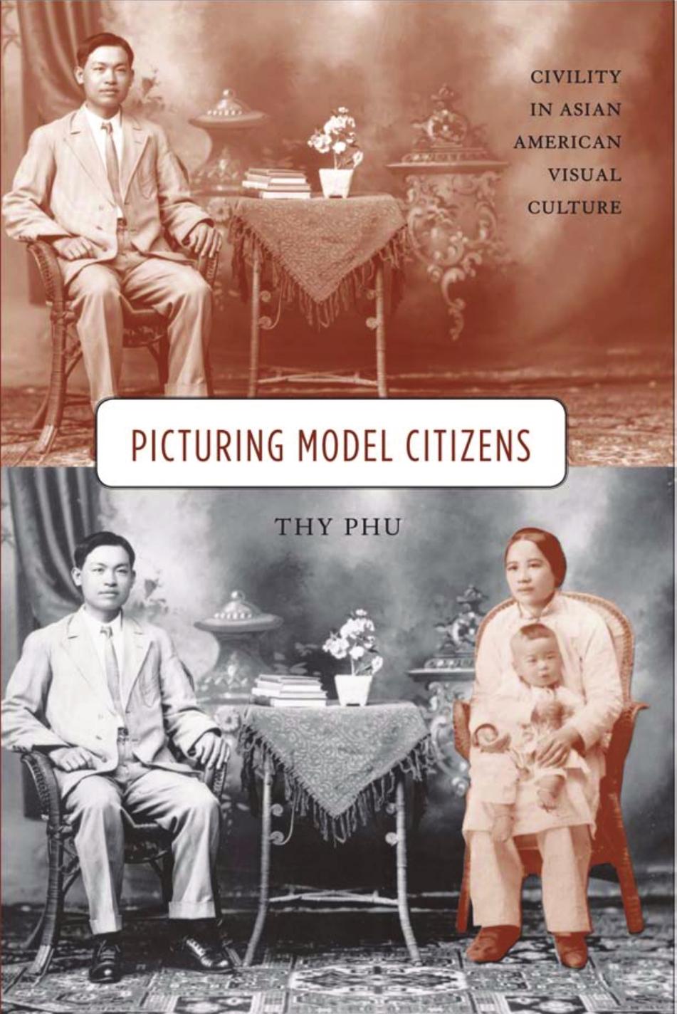 Picturing Model Citizens: Civility in Asian American Visual Culture by Thy Phu