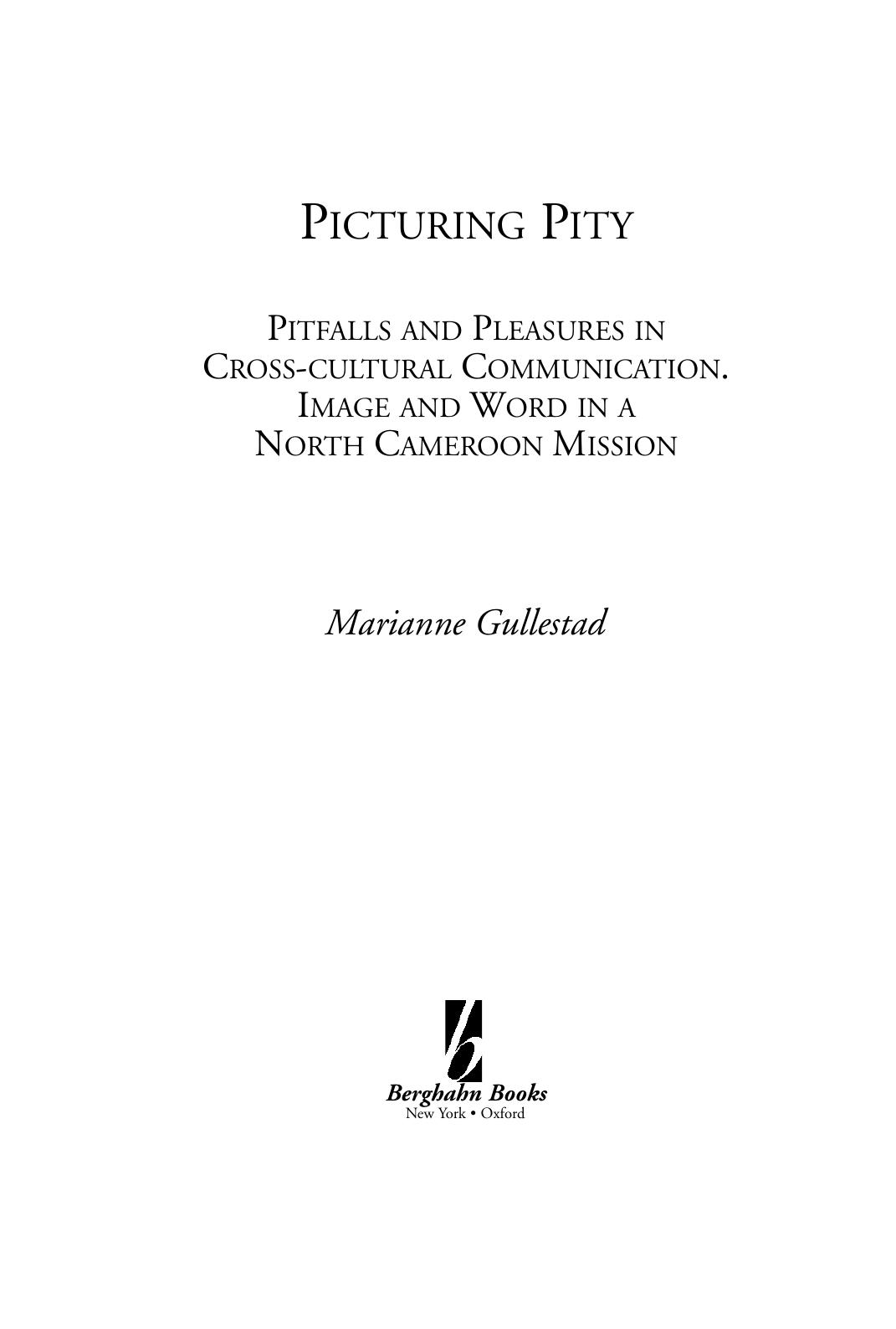 Picturing Pity: Pitfalls and Pleasures in Cross-cultural Communication : Image and Word in a North Cameroon Mission by Marianne Gullestad