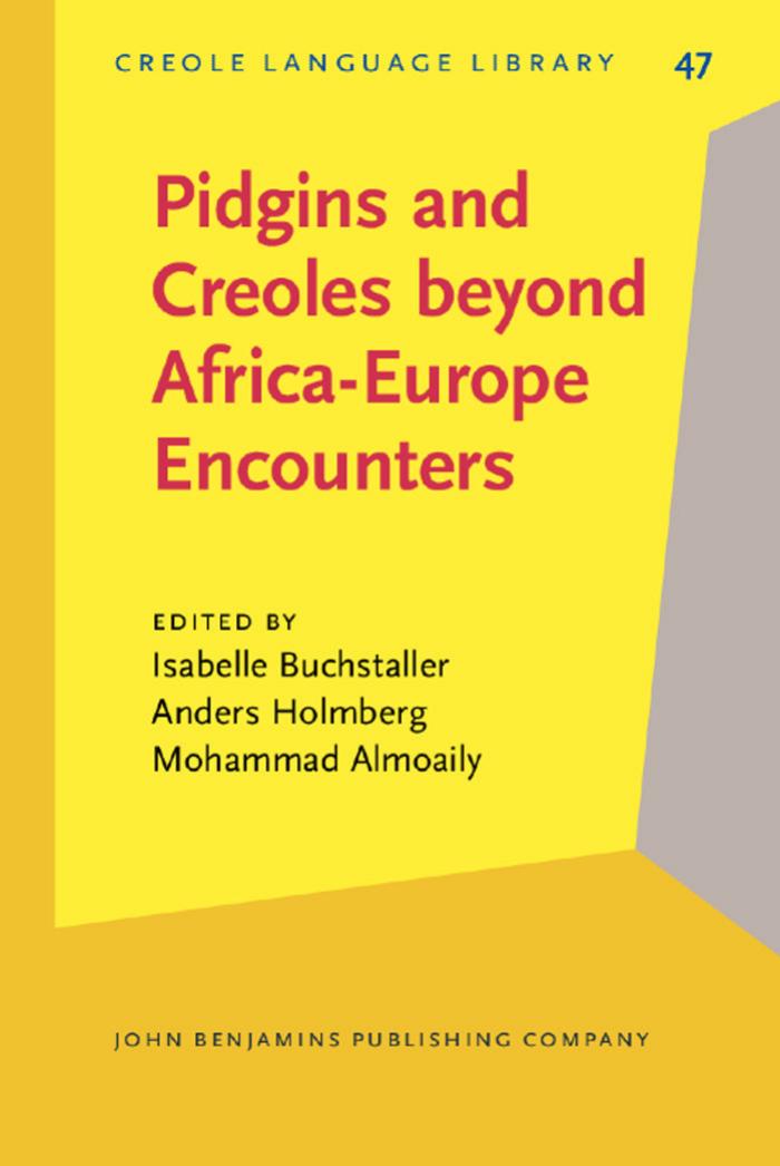 Pidgins and Creoles beyond Africa-Europe Encounters by Isabelle Buchstaller Anders Holmberg Mohammad Almoaily