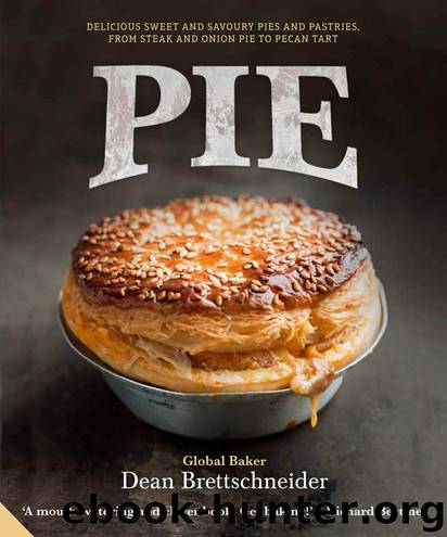 Pie: Delicious Sweet and Savoury Pies and Pastries From Steak and Onion to Pecan Tart by Dean Brettschneider