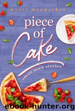 Piece of Cake: Small Town Stories Novella #1 by Merri Maywether