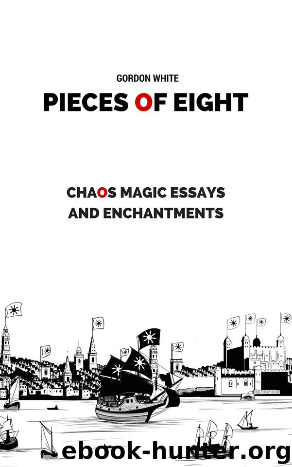 Pieces of Eight: Chaos Magic Essays and Enchantments by Gordon White
