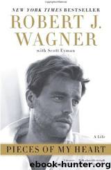 Pieces of My Heart: A Life by Robert J. Wagner & Scott Eyman